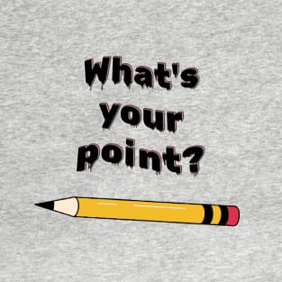 What's Your Point? T-Shirt